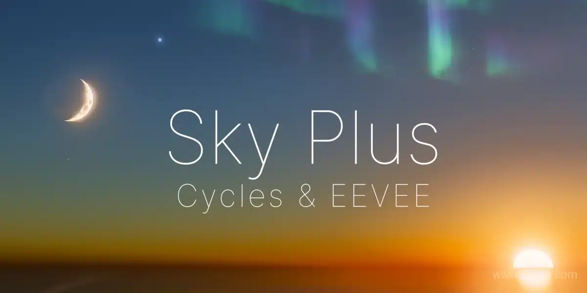 Sky Plus Cycles 和 Eevee 程序化写实天空大气 – Sky Plus – Procedural, Realistic Skies & Atmosphere For Cycles & Eevee